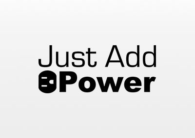 JUST ADD POWER